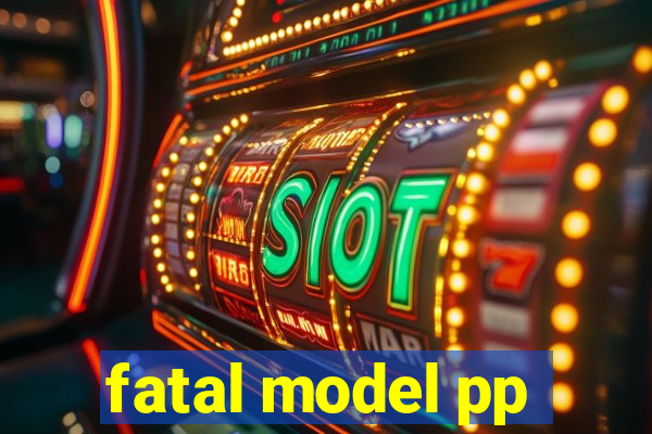 fatal model pp