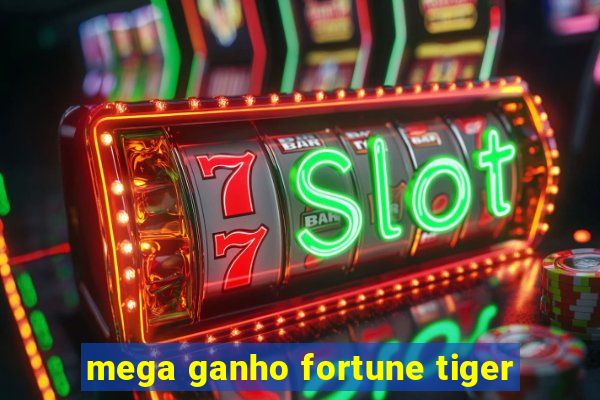 mega ganho fortune tiger