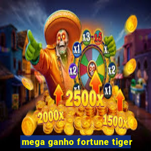 mega ganho fortune tiger