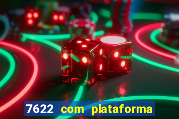 7622 com plataforma de jogos