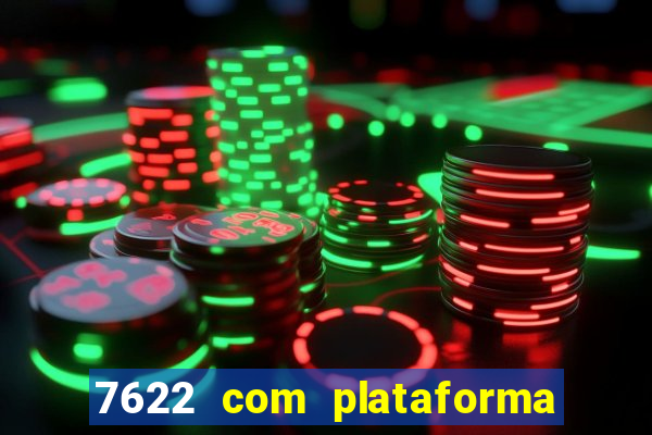 7622 com plataforma de jogos