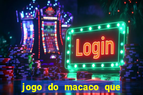 jogo do macaco que ganha dinheiro