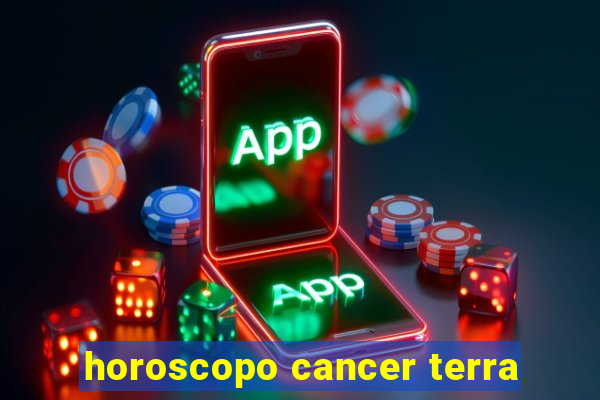 horoscopo cancer terra