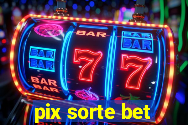 pix sorte bet