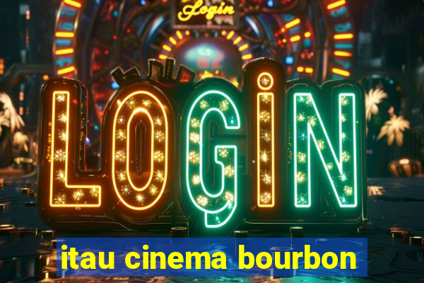 itau cinema bourbon