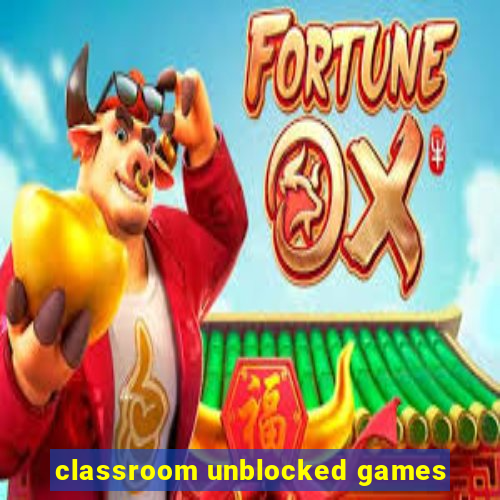 classroom unblocked games