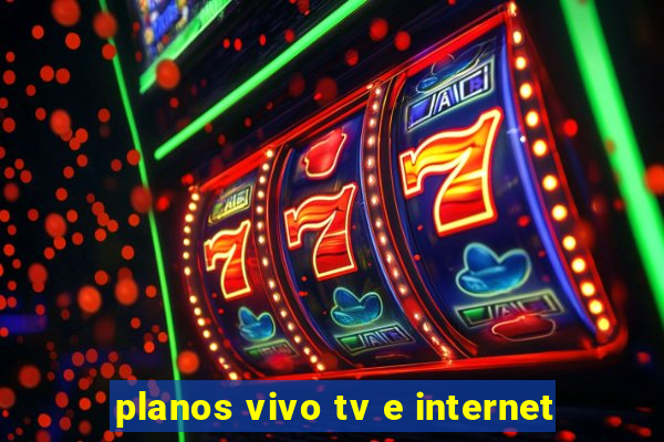 planos vivo tv e internet