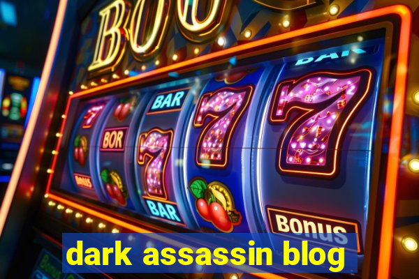 dark assassin blog