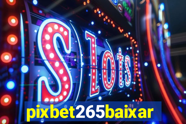 pixbet265baixar