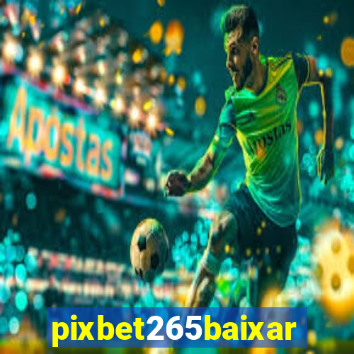 pixbet265baixar