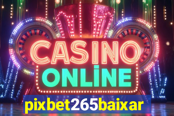 pixbet265baixar