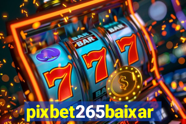 pixbet265baixar