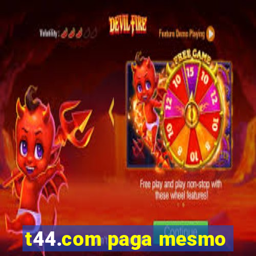 t44.com paga mesmo