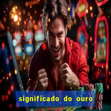 significado do ouro no mundo espiritual