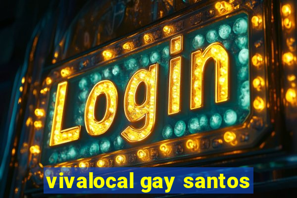 vivalocal gay santos