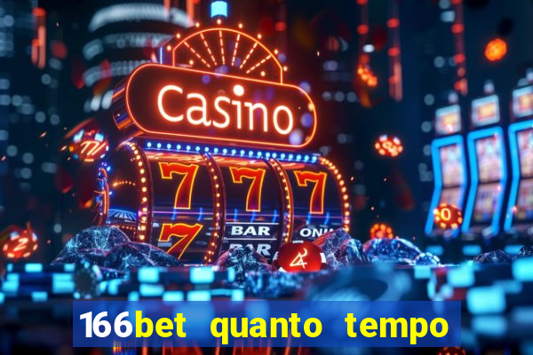 166bet quanto tempo demora para cair na conta