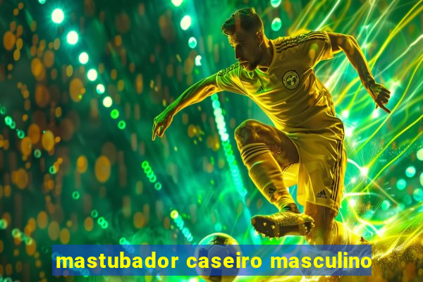 mastubador caseiro masculino