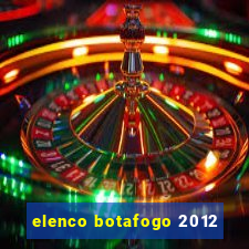 elenco botafogo 2012