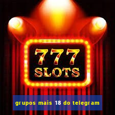 grupos mais 18 do telegram