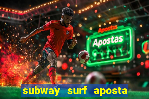 subway surf aposta 1 real