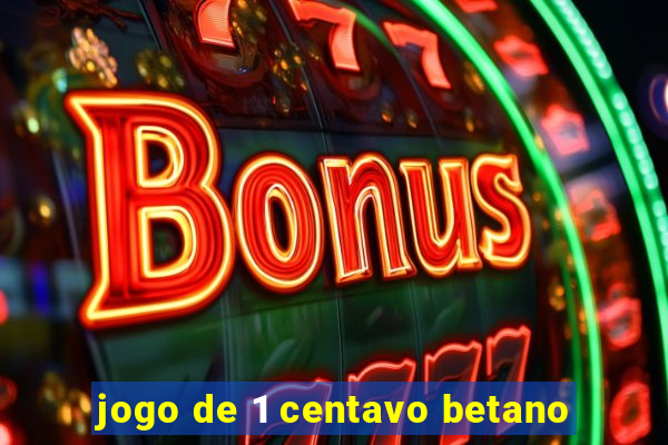 jogo de 1 centavo betano