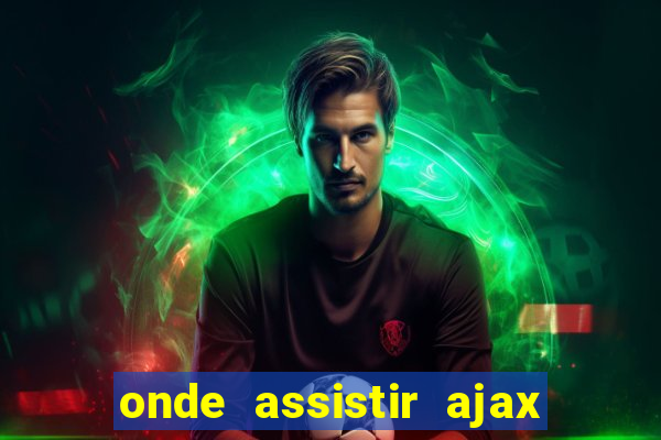 onde assistir ajax x fortuna sittard