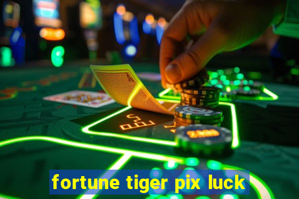 fortune tiger pix luck