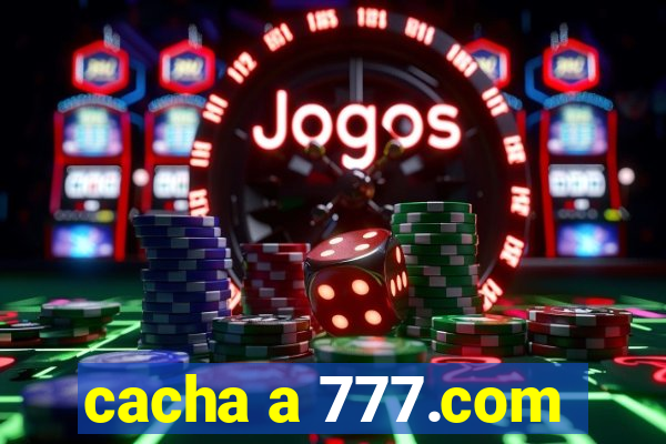 cacha a 777.com