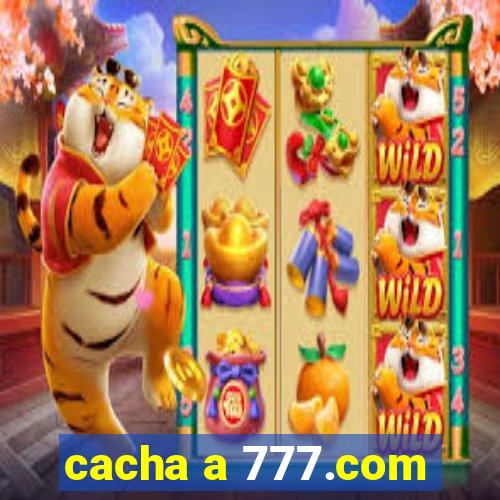 cacha a 777.com