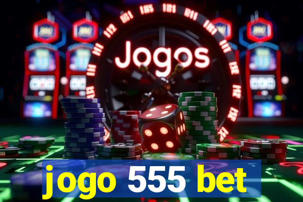 jogo 555 bet