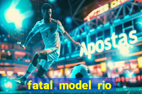 fatal model rio claro sp