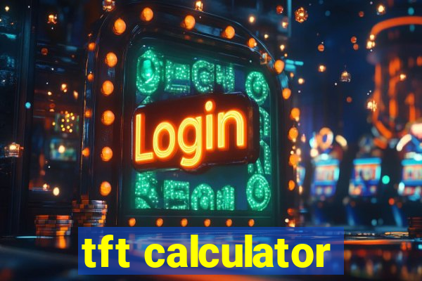 tft calculator