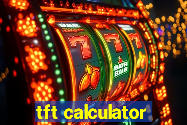 tft calculator