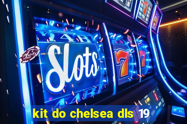 kit do chelsea dls 19