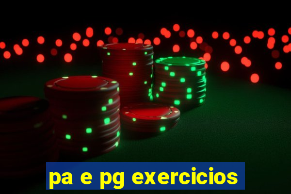 pa e pg exercicios