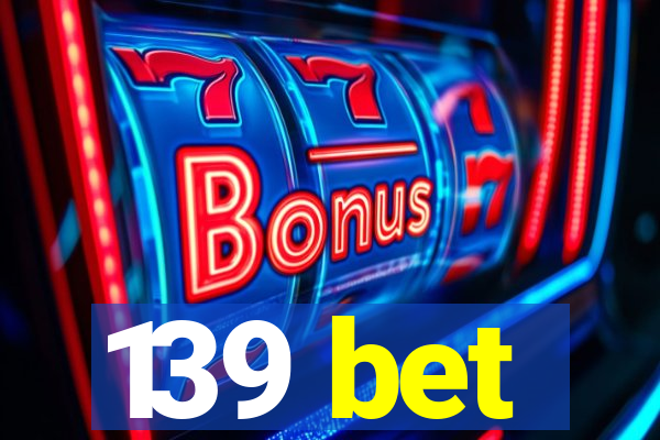 139 bet