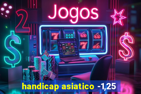 handicap asiatico -1,25