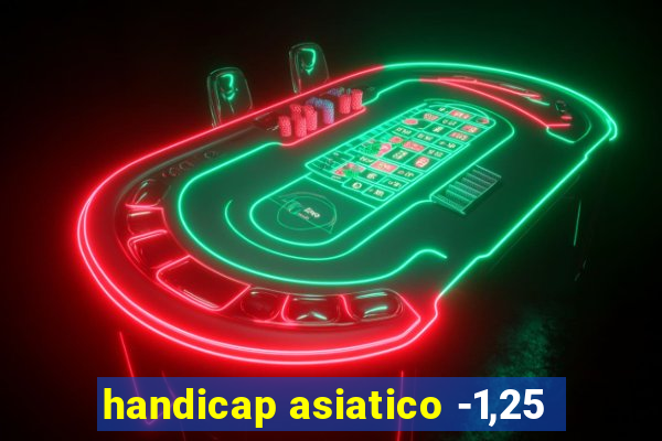 handicap asiatico -1,25