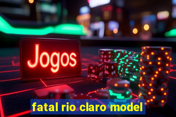 fatal rio claro model