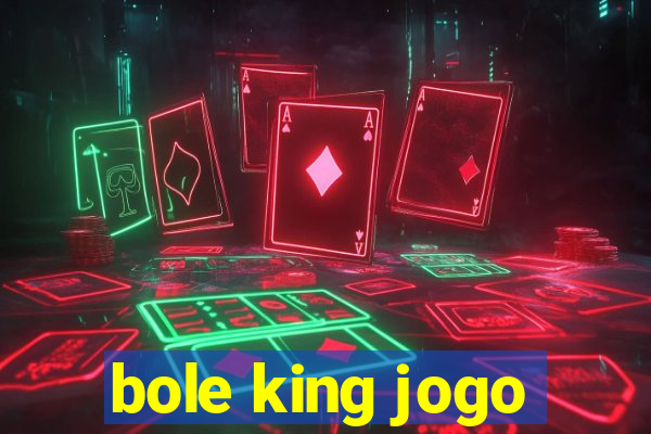 bole king jogo