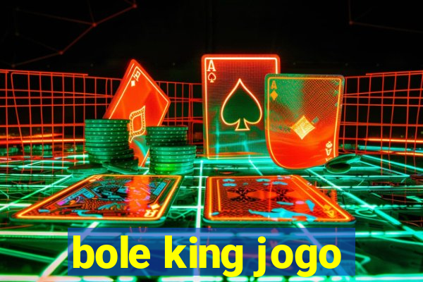 bole king jogo