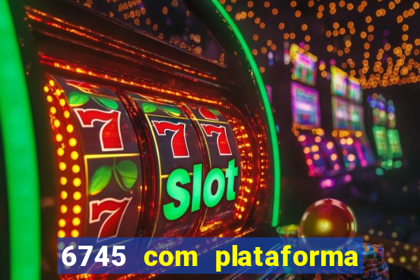 6745 com plataforma de jogos