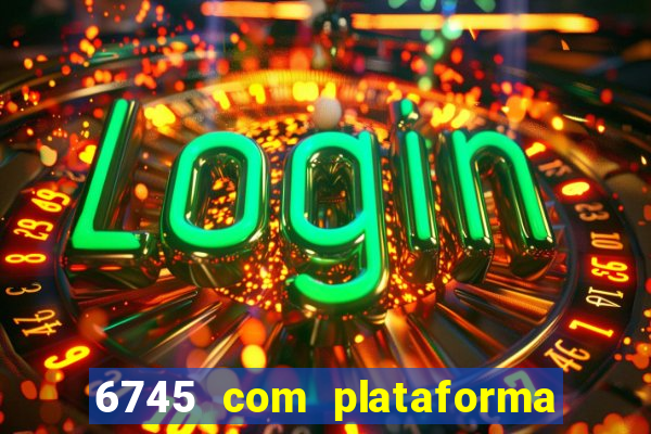 6745 com plataforma de jogos