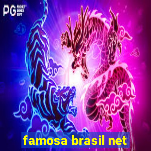 famosa brasil net