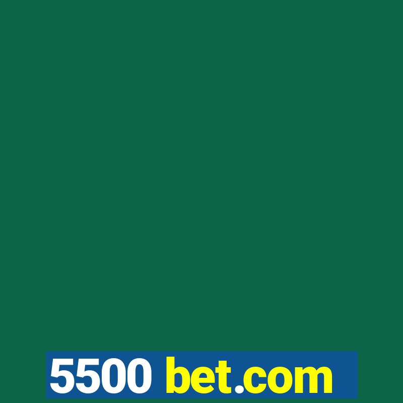 5500 bet.com