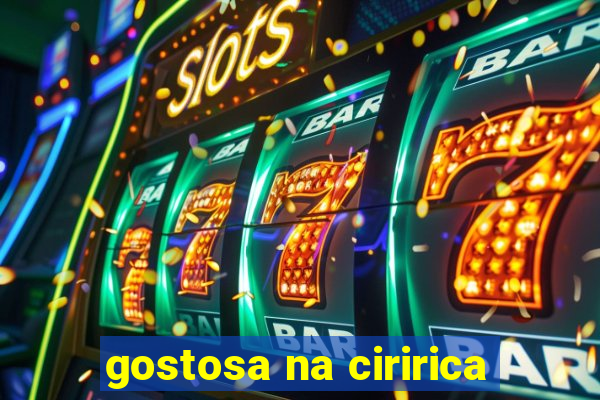 gostosa na ciririca