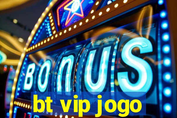 bt vip jogo