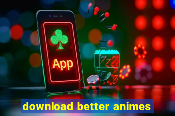 download better animes