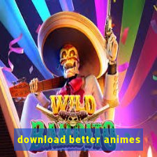 download better animes