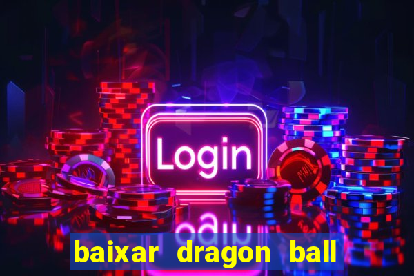 baixar dragon ball z dublado